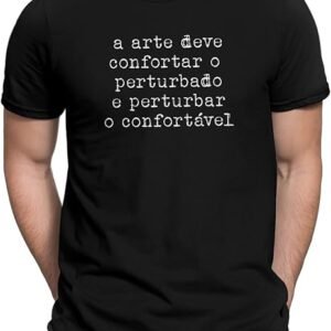 Camiseta A Arte Deve Confortar E Perturbar